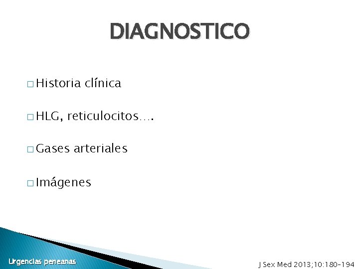 DIAGNOSTICO � Historia � HLG, clínica reticulocitos…. � Gases arteriales � Imágenes Urgencias peneanas DIAGNOSTICO � Historia � HLG, clínica reticulocitos…. � Gases arteriales � Imágenes Urgencias peneanas