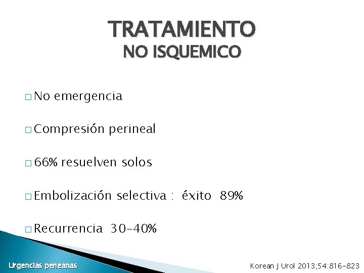 TRATAMIENTO NO ISQUEMICO � No emergencia � Compresión � 66% perineal resuelven solos � TRATAMIENTO NO ISQUEMICO � No emergencia � Compresión � 66% perineal resuelven solos �