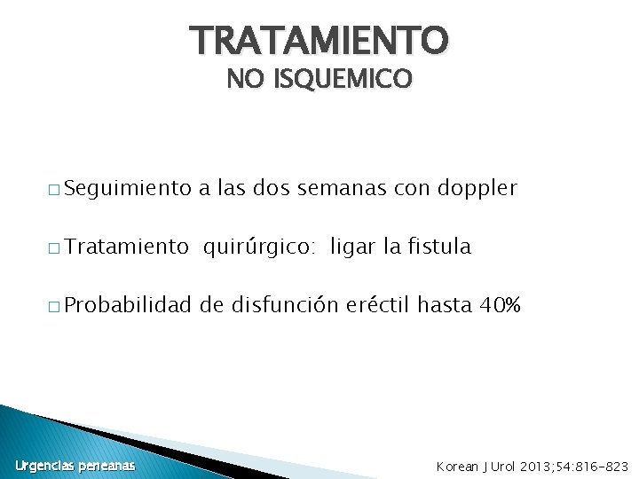 TRATAMIENTO NO ISQUEMICO � Seguimiento a las dos semanas con doppler � Tratamiento quirúrgico: TRATAMIENTO NO ISQUEMICO � Seguimiento a las dos semanas con doppler � Tratamiento quirúrgico: