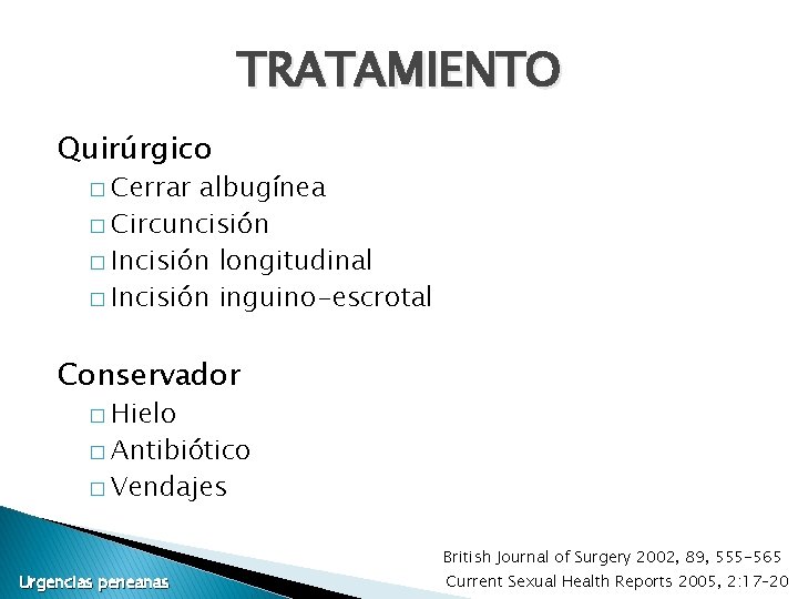 TRATAMIENTO Quirúrgico � Cerrar albugínea � Circuncisión � Incisión longitudinal � Incisión inguino-escrotal Conservador TRATAMIENTO Quirúrgico � Cerrar albugínea � Circuncisión � Incisión longitudinal � Incisión inguino-escrotal Conservador