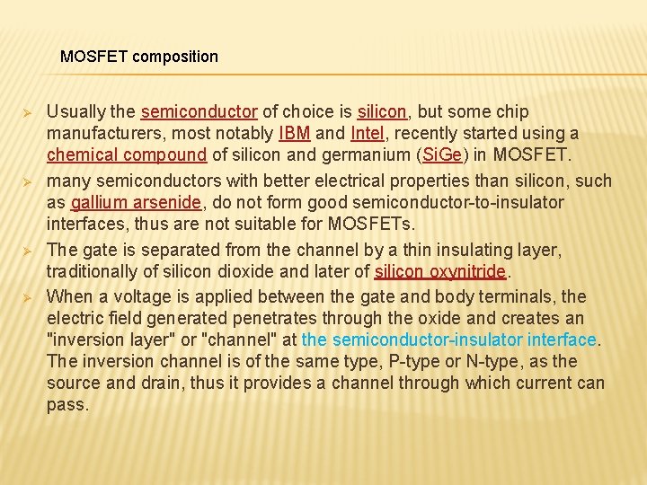 MOSFET composition Ø Ø Usually the semiconductor of choice is silicon, but some chip