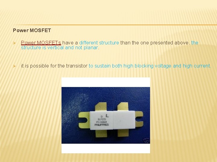 Power MOSFET Ø Power MOSFETs have a different structure than the one presented above.