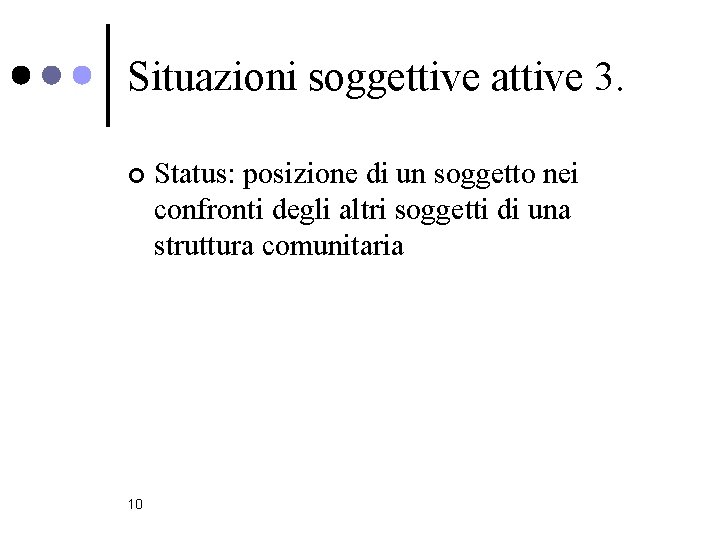 Situazioni soggettive attive 3. ¢ 10 Status: posizione di un soggetto nei confronti degli