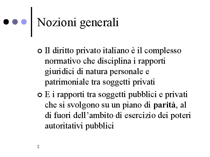 Nozioni generali Il diritto privato italiano è il complesso normativo che disciplina i rapporti