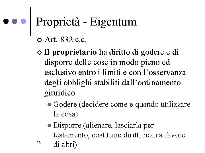 Proprietà - Eigentum Art. 832 c. c. ¢ Il proprietario ha diritto di godere