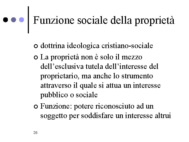 Funzione sociale della proprietà dottrina ideologica cristiano-sociale ¢ La proprietà non è solo il