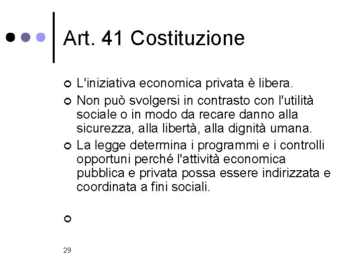 Art. 41 Costituzione ¢ ¢ 29 L'iniziativa economica privata è libera. Non può svolgersi