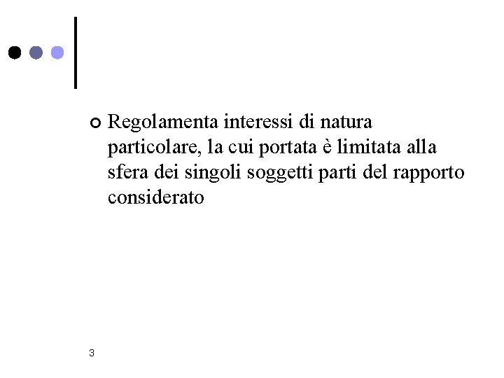 ¢ 3 Regolamenta interessi di natura particolare, la cui portata è limitata alla sfera