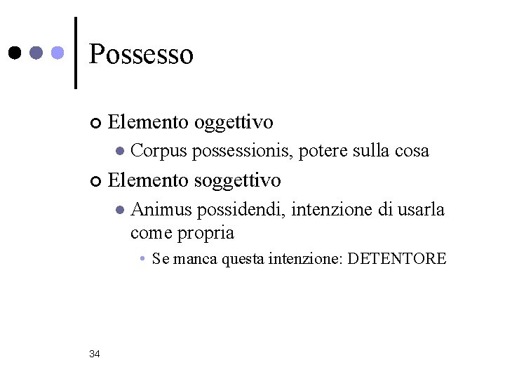 Possesso ¢ Elemento oggettivo l ¢ Corpus possessionis, potere sulla cosa Elemento soggettivo l