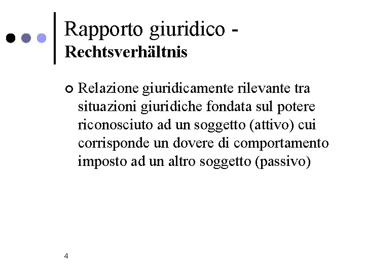 Rapporto giuridico Rechtsverhältnis ¢ 4 Relazione giuridicamente rilevante tra situazioni giuridiche fondata sul potere