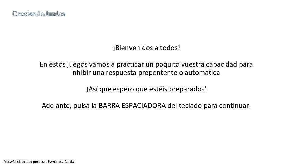 Creciendo. Juntos ¡Bienvenidos a todos! En estos juegos vamos a practicar un poquito vuestra Creciendo. Juntos ¡Bienvenidos a todos! En estos juegos vamos a practicar un poquito vuestra