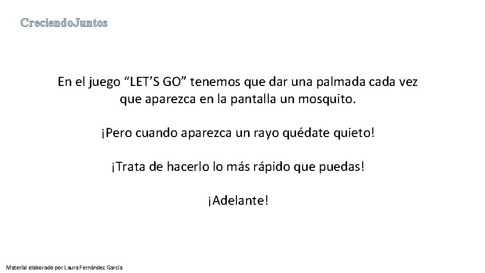 Creciendo. Juntos En el juego “LET’S GO” tenemos que dar una palmada cada vez Creciendo. Juntos En el juego “LET’S GO” tenemos que dar una palmada cada vez