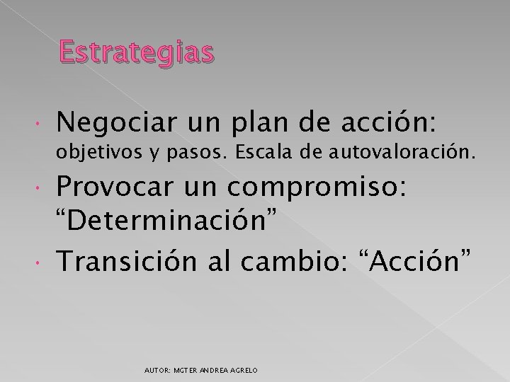 Estrategias Negociar un plan de acción: objetivos y pasos. Escala de autovaloración. Provocar un