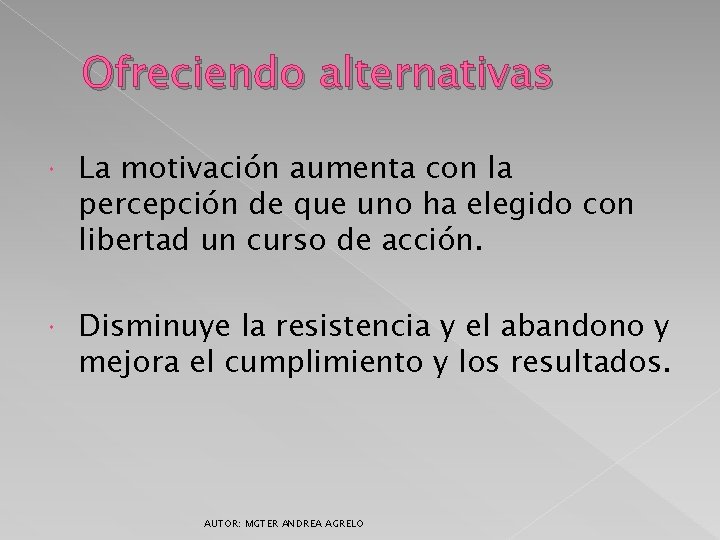 Ofreciendo alternativas La motivación aumenta con la percepción de que uno ha elegido con