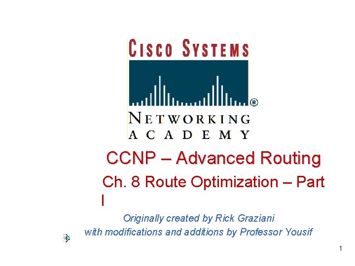 CCNP – Advanced Routing Ch. 8 Route Optimization – Part I Originally created by