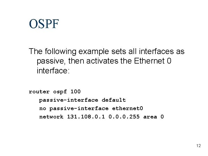 OSPF The following example sets all interfaces as passive, then activates the Ethernet 0