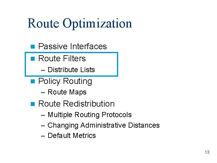 Route Optimization Passive Interfaces n Route Filters n – Distribute Lists n Policy Routing