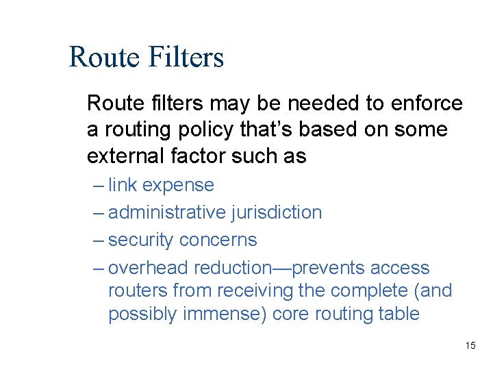 Route Filters Route filters may be needed to enforce a routing policy that’s based