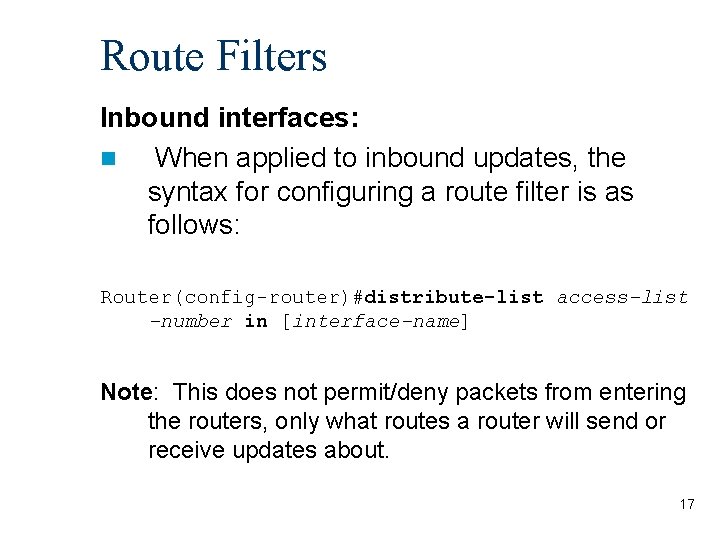 Route Filters Inbound interfaces: n When applied to inbound updates, the syntax for configuring