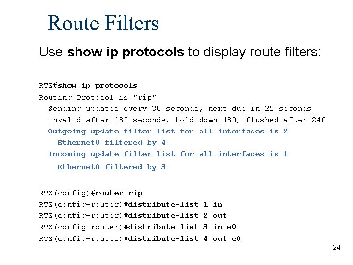Route Filters Use show ip protocols to display route filters: RTZ#show ip protocols Routing