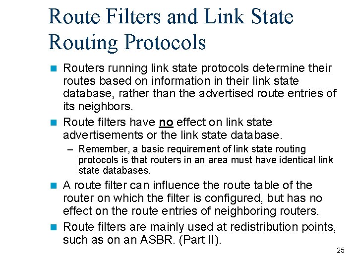 Route Filters and Link State Routing Protocols Routers running link state protocols determine their