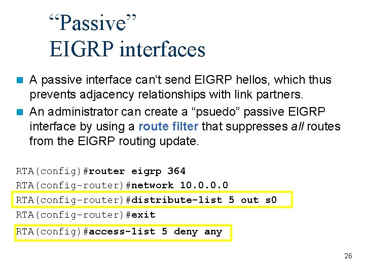 “Passive” EIGRP interfaces A passive interface can’t send EIGRP hellos, which thus prevents adjacency