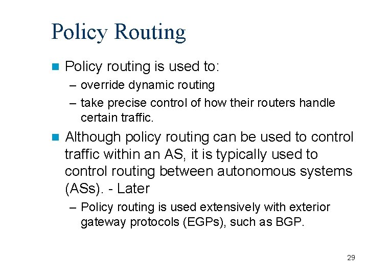 Policy Routing n Policy routing is used to: – override dynamic routing – take