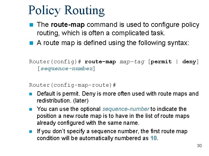 Policy Routing The route-map command is used to configure policy routing, which is often