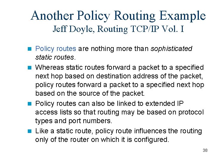 Another Policy Routing Example Jeff Doyle, Routing TCP/IP Vol. I Policy routes are nothing