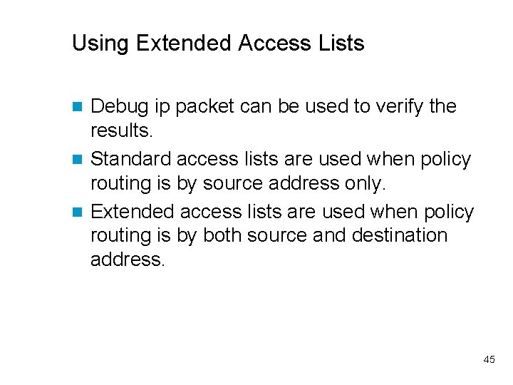 Using Extended Access Lists Debug ip packet can be used to verify the results.