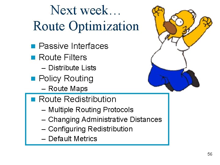 Next week… Route Optimization Passive Interfaces n Route Filters n – Distribute Lists n