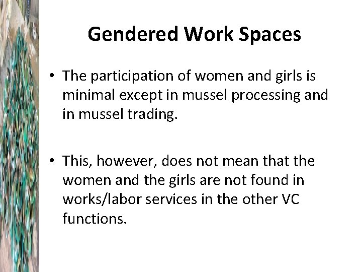 Gendered Work Spaces • The participation of women and girls is minimal except in