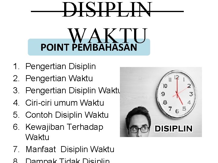 DISIPLIN WAKTU POINT PEMBAHASAN 1. 2. 3. 4. 5. 6. Pengertian Disiplin Pengertian Waktu