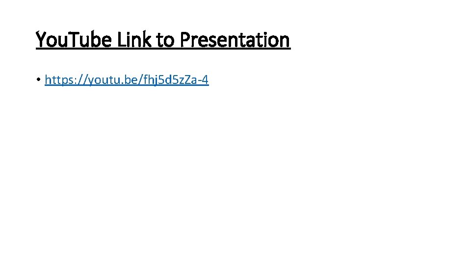 You. Tube Link to Presentation • https: //youtu. be/fhj 5 d 5 z. Za-4