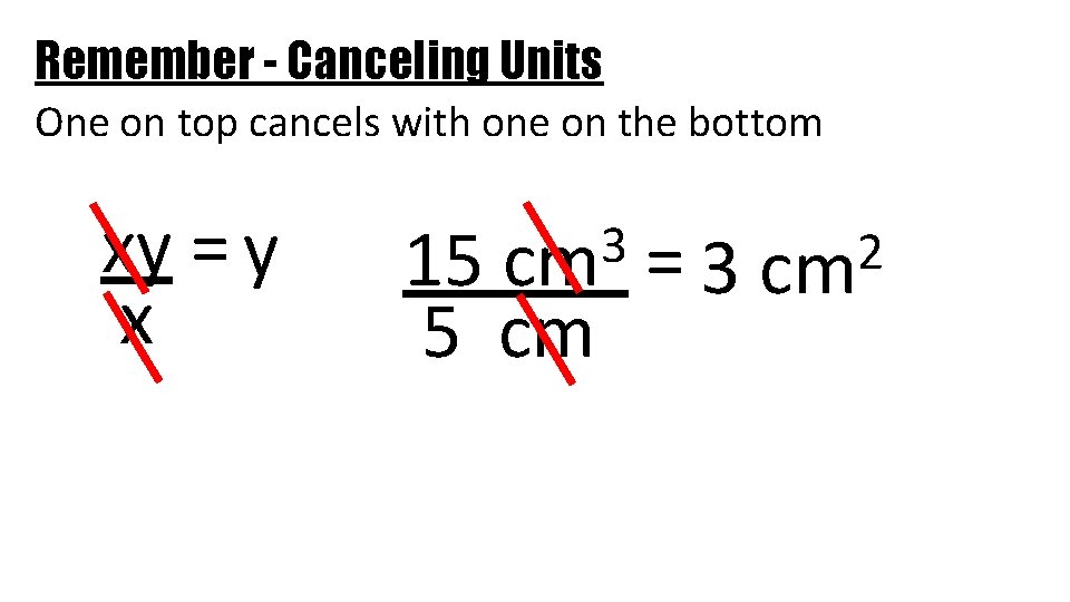 Remember - Canceling Units One on top cancels with one on the bottom xy