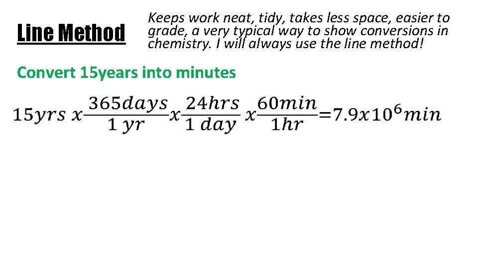 Line Method Keeps work neat, tidy, takes less space, easier to grade, a very