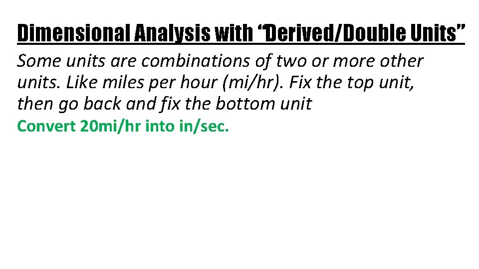 Dimensional Analysis with “Derived/Double Units” Some units are combinations of two or more other