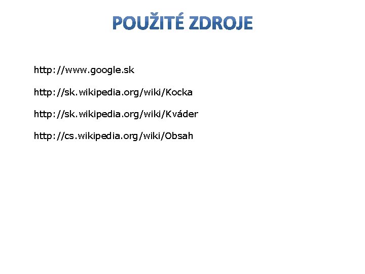 http: //www. google. sk http: //sk. wikipedia. org/wiki/Kocka http: //sk. wikipedia. org/wiki/Kváder http: //cs.