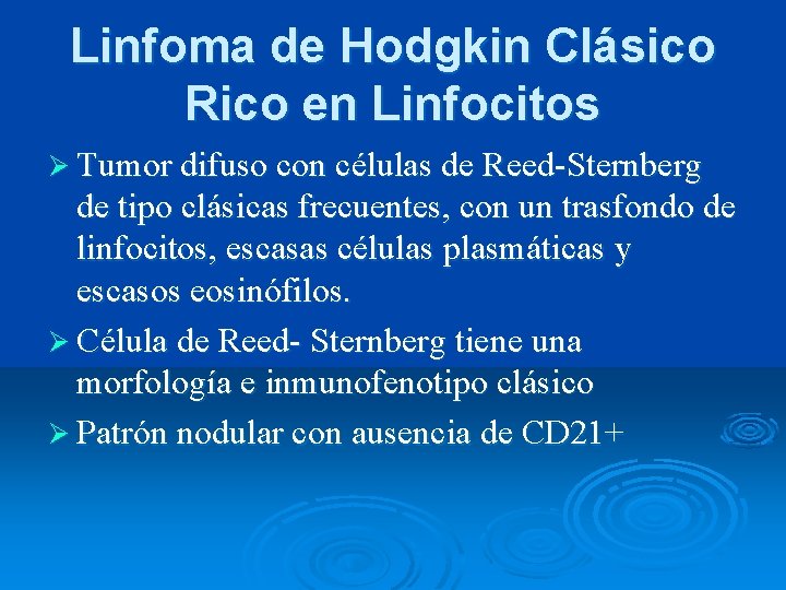 Linfoma de Hodgkin Clásico Rico en Linfocitos Ø Tumor difuso con células de Reed-Sternberg