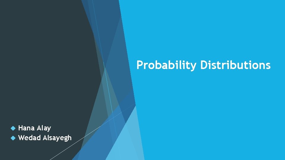 Probability Distributions Hana Alay Wedad Alsayegh 