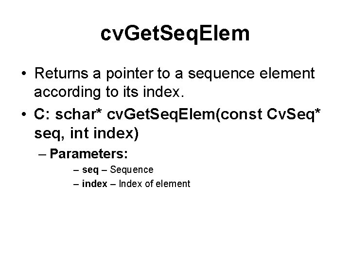 cv. Get. Seq. Elem • Returns a pointer to a sequence element according to