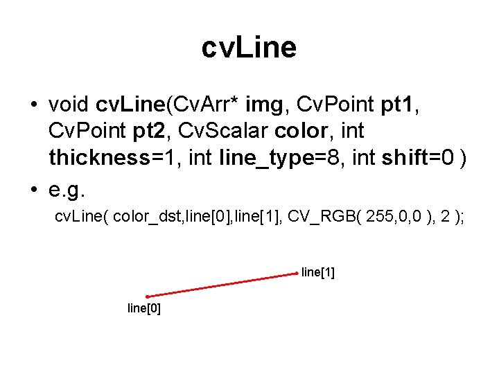 cv. Line • void cv. Line(Cv. Arr* img, Cv. Point pt 1, Cv. Point