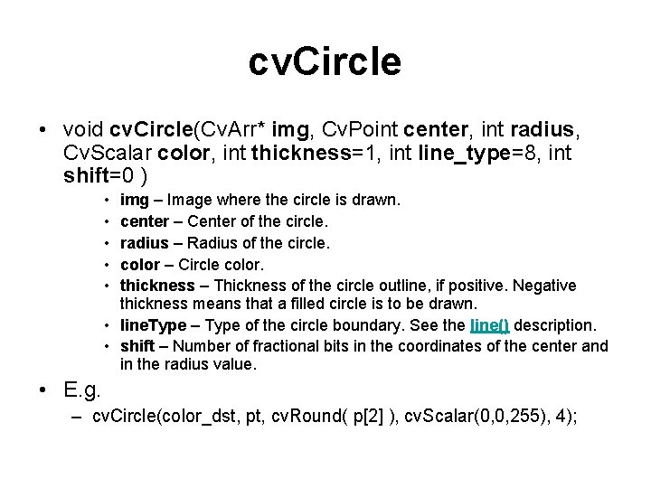 cv. Circle • void cv. Circle(Cv. Arr* img, Cv. Point center, int radius, Cv.