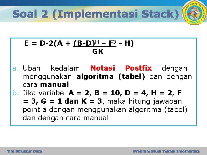 Soal 2 (Implementasi Stack) E = D-2(A + (B-D)H – F 3 - H)