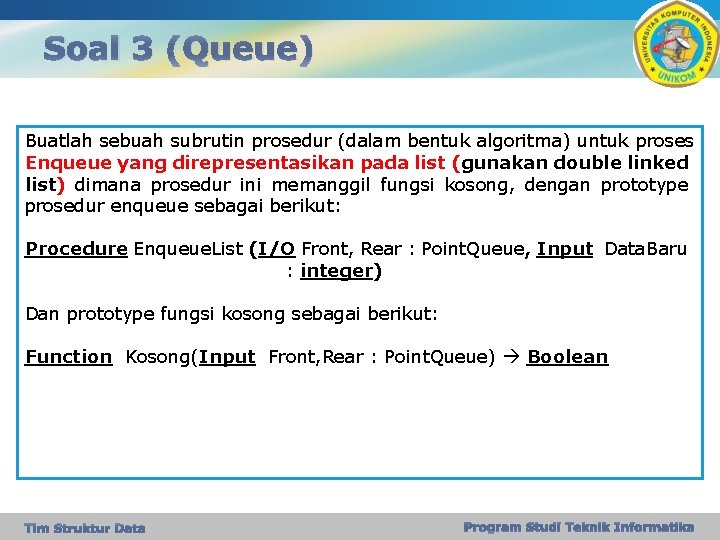 Soal 3 (Queue) Buatlah sebuah subrutin prosedur (dalam bentuk algoritma) untuk proses Enqueue yang