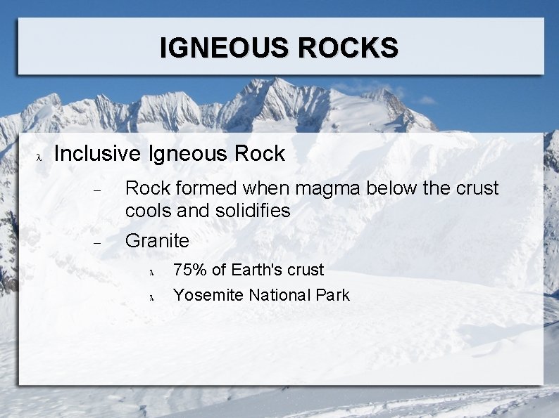 IGNEOUS ROCKS Inclusive Igneous Rock formed when magma below the crust cools and solidifies