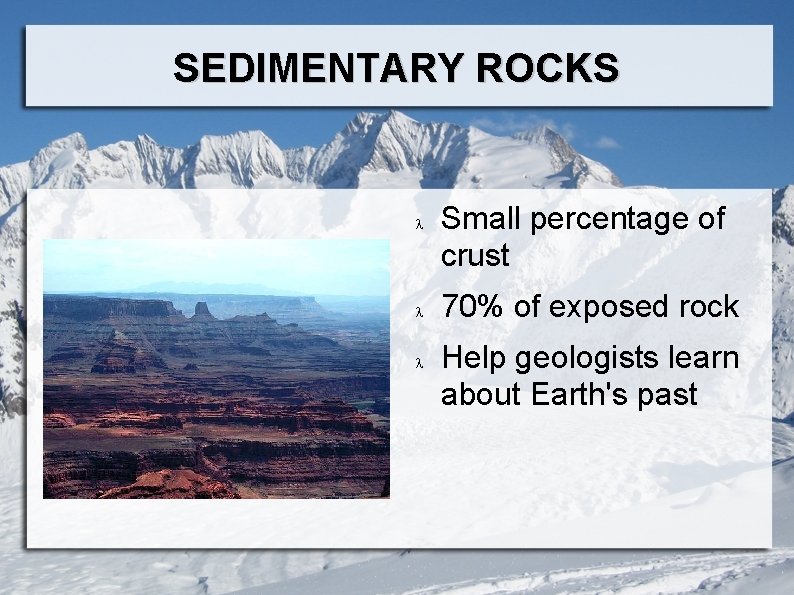 SEDIMENTARY ROCKS Small percentage of crust 70% of exposed rock Help geologists learn about