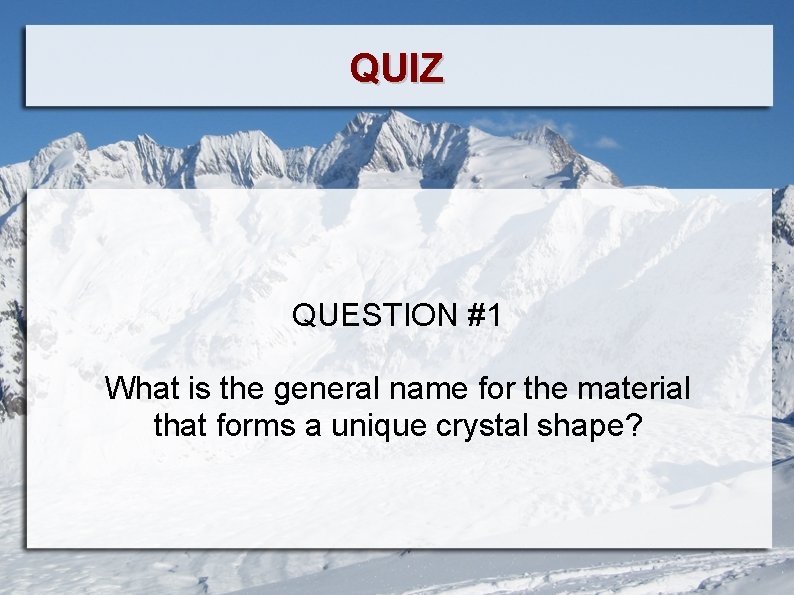 QUIZ QUESTION #1 What is the general name for the material that forms a