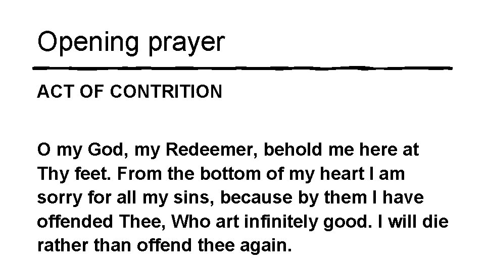 Opening prayer ACT OF CONTRITION O my God, my Redeemer, behold me here at