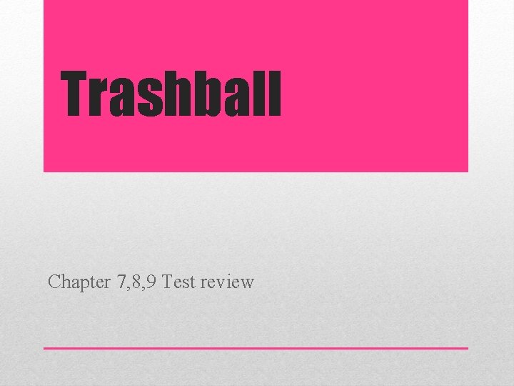 Trashball Chapter 7, 8, 9 Test review 